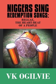 portada Niggers Sing Redemption Songs: Reggae, the Heart-Beat of a People