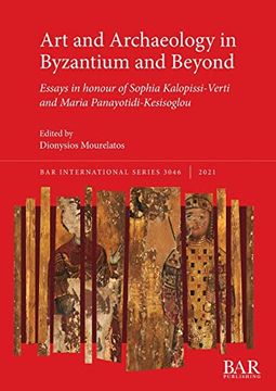 portada Art and Archaeology in Byzantium and Beyond: Essays in Honour of Sophia Kalopissi-Verti and Maria Panayotidi-Kesisoglou (3046) (British Archaeological Reports International Series) (in English)