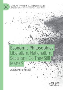 portada Economic Philosophies: Liberalism, Nationalism, Socialism: Do They Still Matter?