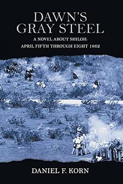 portada Dawn'S Gray Steel: A Novel About Shiloh: April Fifth Through Eighth 1862 (en Inglés)