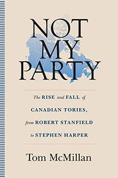 portada Not My Party: The Rise and Fall of Canadian Tories, from Robert Stanfield to Stephen Harper (en Inglés)