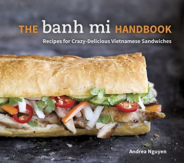 portada The Banh Mi Handbook: Recipes for Crazy-Delicious Vietnamese Sandwiches [A Cookbook] (en Inglés)