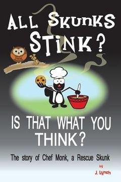 portada All Skunks Stink?: All Skunks Stink? Is That What You Think? (en Inglés)