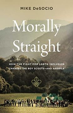 portada Morally Straight: How the Fight for LGBTQ+ Inclusion Changed the Boy Scouts--And America (in English)