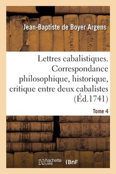 portada Lettres Cabalistiques Ou Correspondance Philosophique, Historique Et Critique: Entre Deux Cabalistes, Divers Esprits Élémentaires Et Le Seigneur Astar