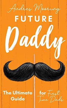 portada Future Daddy the Ultimate Guide for First Time Dads (in English)