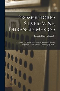 portada Promontorio Silver-mine, Durango, Mexico: a Paper Read Before the American Institute of Mining Engineers, at the Toronto Meeting, July, 1907. (en Inglés)