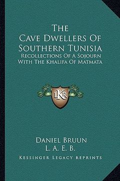 portada the cave dwellers of southern tunisia: recollections of a sojourn with the khalifa of matmata