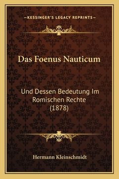 portada Das Foenus Nauticum: Und Dessen Bedeutung Im Romischen Rechte (1878) (en Alemán)