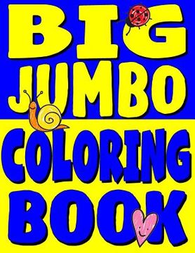 portada Big Jumbo Coloring Book: HUGE Toddler Coloring Book with 150 Illustrations: Perfect Kids Coloring Book or Gift for Preschool Boys & Girls (en Inglés)