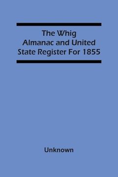 portada The Whig Almanac And United State Register For 1855