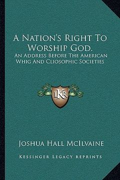 portada a nation's right to worship god.: an address before the american whig and cliosophic societies (en Inglés)