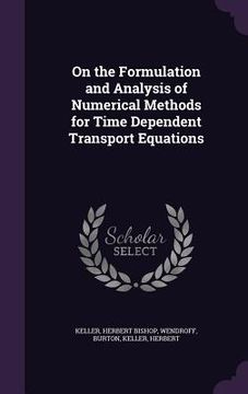 portada On the Formulation and Analysis of Numerical Methods for Time Dependent Transport Equations (in English)