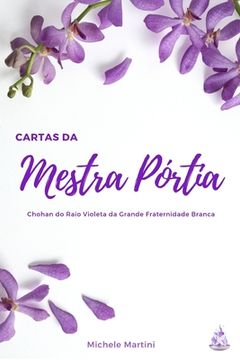 portada Cartas da Mestra Pórtia: Chohan do Raio Violeta da Grande Fraternidade Branca (en Portugués)