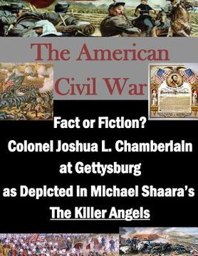 portada Fact or Fiction? Colonel Joshua L. Chamberlain at Gettysburg as Depicted in Michael Shaara's "The Killer Angels" (in English)