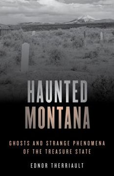 portada Haunted Montana: Ghosts and Strange Phenomena of the Treasure State (Haunted Series) (en Inglés)