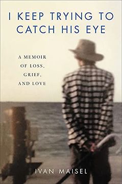 portada I Keep Trying to Catch his Eye: A Memoir of Loss, Grief, and Love (en Inglés)