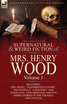 portada The Collected Supernatural and Weird Fiction of Mrs Henry Wood: Volume 1-Including One Novel, 'Featherston's Story, ' One Novella, 'a Mystery, ' One N (en Inglés)