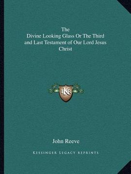 portada the divine looking glass or the third and last testament of our lord jesus christ (en Inglés)