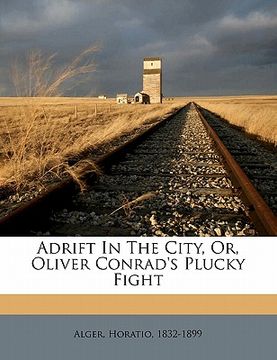 portada adrift in the city, or, oliver conrad's plucky fight (en Inglés)