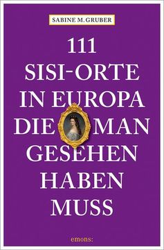portada 111 Sisi-Orte in Europa, die man Gesehen Haben Muss (en Alemán)