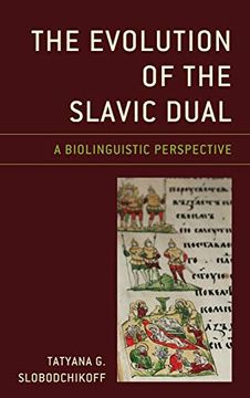 portada The Evolution of the Slavic Dual: A Biolinguistic Perspective (Studies in Slavic, Baltic, and Eastern European Languages and Cultures) (en Inglés)