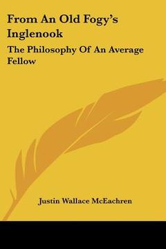 portada from an old fogy's inglenook: the philosophy of an average fellow (en Inglés)