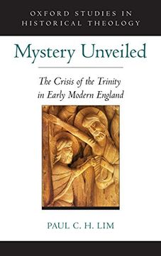portada Mystery Unveiled: The Crisis of the Trinity in Early Modern England (Oxford Studies in Historical Theology) (en Inglés)
