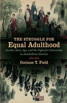 portada The Struggle for Equal Adulthood: Gender, Race, Age, and the Fight for Citizenship in Antebellum America (Gender and American Culture) (in English)
