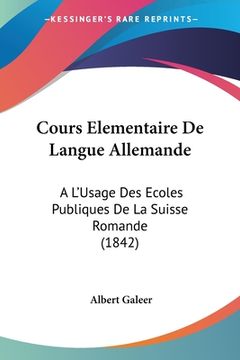 portada Cours Elementaire De Langue Allemande: A L'Usage Des Ecoles Publiques De La Suisse Romande (1842) (en Francés)