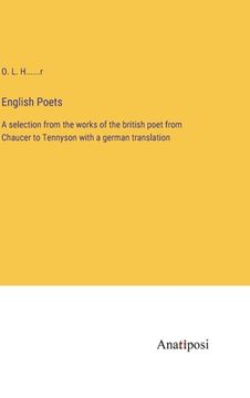 portada English Poets: A selection from the works of the british poet from Chaucer to Tennyson with a german translation (en Inglés)