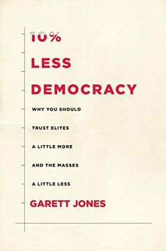 portada 10% Less Democracy: Why you Should Trust Elites a Little More and the Masses a Little Less (en Inglés)