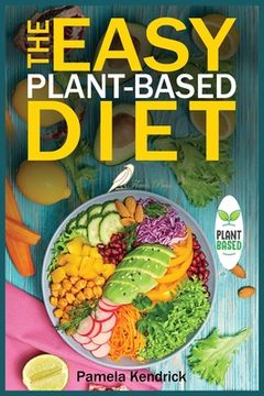 portada The Easy Plant-Based Diet: Clean and Healthy Eating to Lose Weight & Energize Your Body. Include shopping list. (en Inglés)