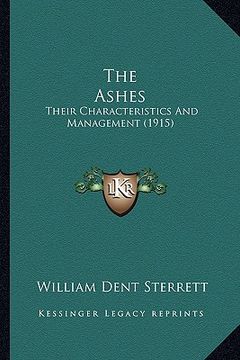 portada the ashes: their characteristics and management (1915) (en Inglés)