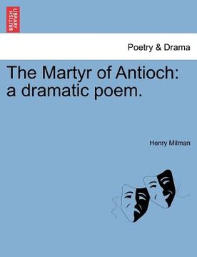 portada the martyr of antioch: a dramatic poem. (en Inglés)