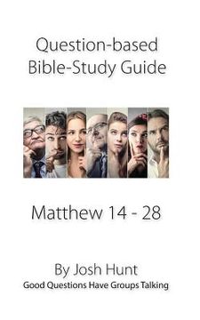 portada Question-based Bible Study Guide -- Matthew 14 - 28: Good Questions Have Groups Talking (en Inglés)