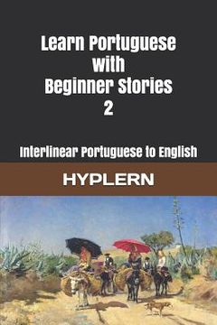 portada Learn Portuguese with Beginner Stories 2: Interlinear Portuguese to English