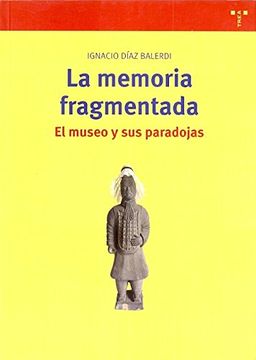 portada La Memoria Fragmentada: El Museo y sus Paradojas (Biblioteconomía y Administración Cultural)