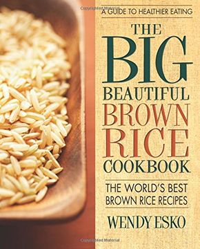 portada The big Beautiful Brown Rice Cookbook: Really Quick & Easy Brown Rice Recipes (en Inglés)