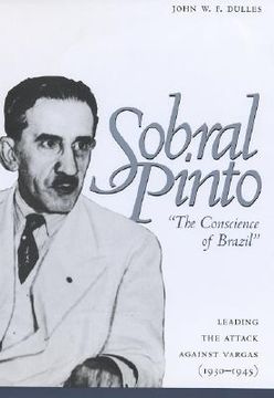 portada sobral pinto, "the conscience of brazil": leading the attack against vargas (1930-1945) (en Inglés)