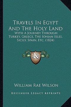 portada travels in egypt and the holy land: with a journey through turkey, greece, the ionian isles, sicily, spain, etc. (1824) (en Inglés)