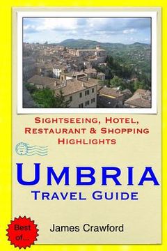 portada Umbria Travel Guide: Sightseeing, Hotel, Restaurant & Shopping Highlights (en Inglés)