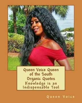 portada Queen Voice Queen of the South Organic Quotes: Knowledge is an Indispensable Tool (in English)