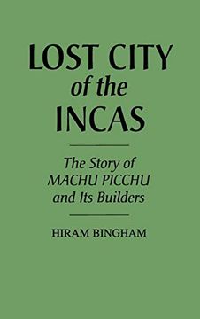 portada Lost City of the Incas: The Story of Machu Picchu and its Builders (en Inglés)