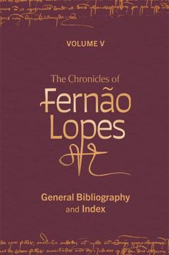portada The Chronicles of Fernão Lopes: Volume 5. General Bibliography and Index (Textos b, 64) (in English)