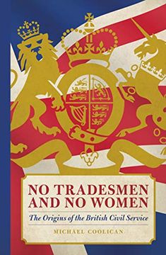 portada No Tradesmen and no Women: The Origins of the British Civil Service (en Inglés)