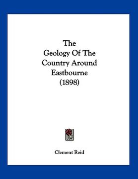 portada the geology of the country around eastbourne (1898) (en Inglés)