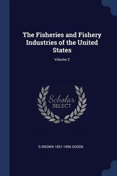 portada The Fisheries and Fishery Industries of the United States; Volume 2 (in English)