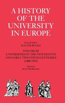 portada A History of the University in Europe: Volume 3, Universities in the Nineteenth and Early Twentieth Centuries (1800 1945): Universities in theN Early Twentieth Centuries (1800-1945) vol 3 (en Inglés)