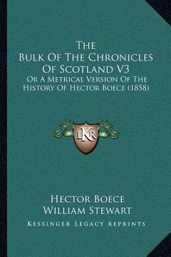 portada the bulk of the chronicles of scotland v3: or a metrical version of the history of hector boece (1858) (en Inglés)